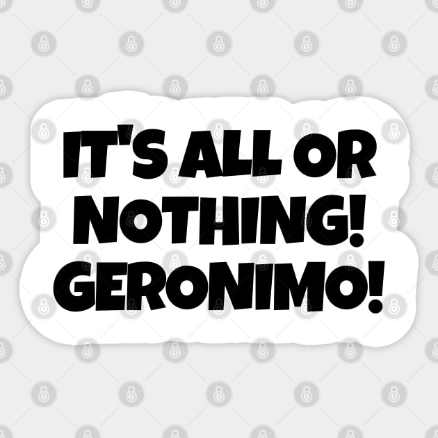 It's all or nothing! Geronimo! Sticker by mksjr